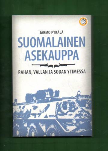 Suomalainen asekauppa - Rahan, vallan ja sodan ytimessä