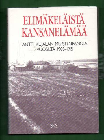 Elimäkeläistä kansanelämää - Antti Kujalan muistiinpanoja vuosilta 1903-1915