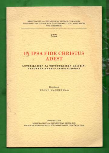 In Ipsa Fide Christus Adest - Luterilaisen ja ortodoksisen kristinuskokäsityksen leikkauspiste