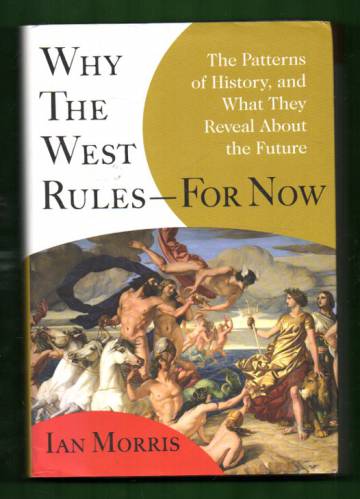 Why the West Rules - for Now - The Patterns of History, and What They Reveal About the Future