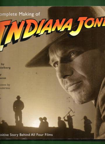The Complete Making of Indiana Jones - The Definitive Story Behind All Four Films