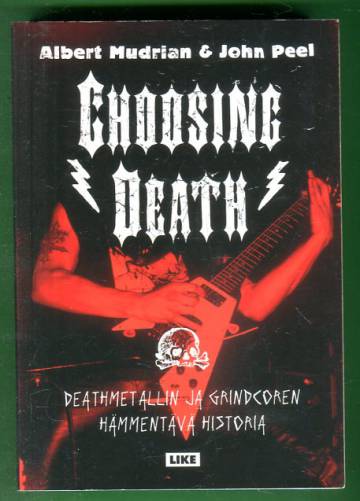 Choosing Death - Deathmetallin ja grindcoren hämmentävä historia