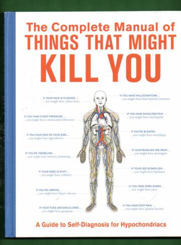 The Complete Manual of Things that Might Kill You - A Guide to Self-Diagnosis for Hypochondriacs