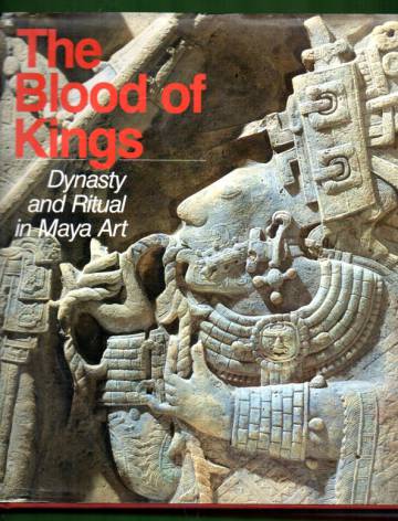 The Blood of Kings - Dynasty and Ritual in Maya Art