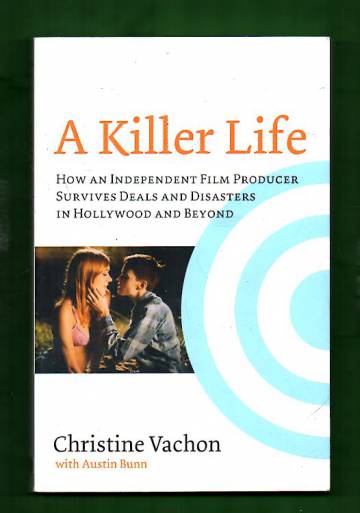 A Killer Life -How an independent film producer survives deals and disasters in hollywood and beyond