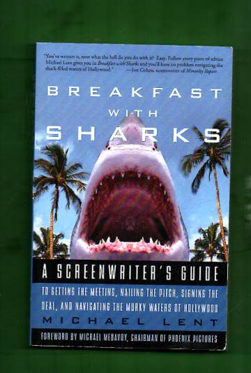 Breakfast with sharks - a screenwriter's guide to getting the meeting, nailing the pitch, signing th