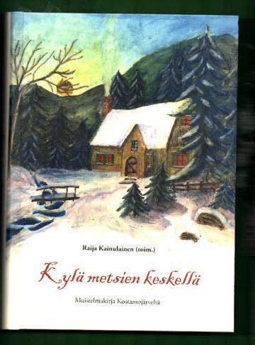 Kylä metsien keskellä - Muistelmakirja Kostamojärveltä