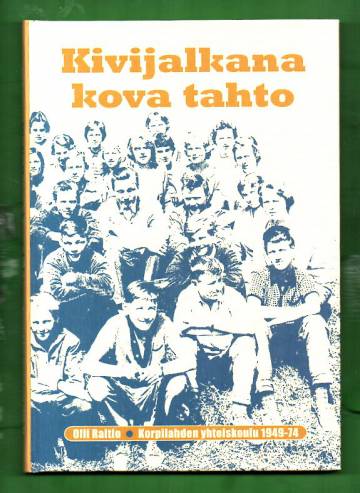 Kivijalkana kova tahto - Korpilahden yhteiskoulu 1949-74