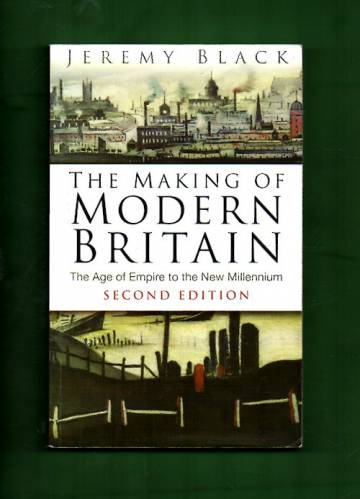 The Making of Modern Britain - The Age of Empire to the New Millenium