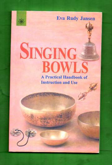 Singing Bowls - A Practical Handbook of Instruction and Use