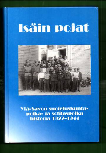 Isäin pojat - Ylä-Savon suojeluskuntapoika- ja sotilaspoika historia 1927-1944