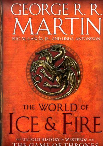 The World of Ice and Fire - The Untold History of Westeros and the Game of Thrones