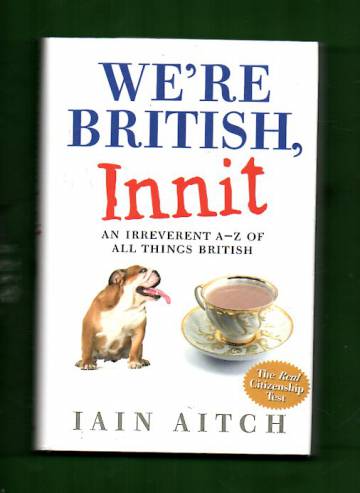 We're British, Innit - An Irreverent A-Z of all things British