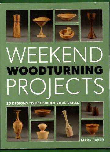 Weekend Woodturning Projects - 25 designs to help your skills