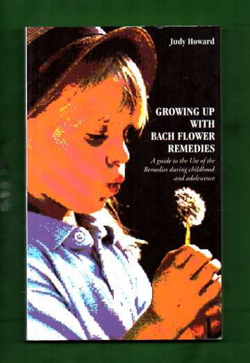 Growing Up with Bach Flower Remedies - A guide to the Use of the Remedies during childhood and adole