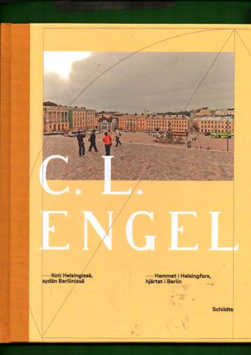 C. L. Engel - Koti Helsingissä, sydän Berliinissä / Hemmet i Helsingfors, hjärtat i Berlin