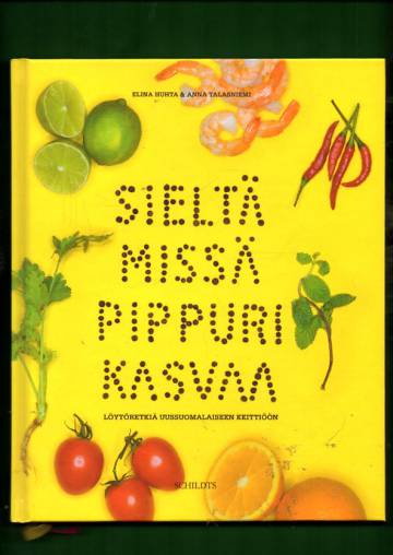 Sieltä missä pippuri kasvaa - Löytöretkiä uussuomalaiseen keittiöön