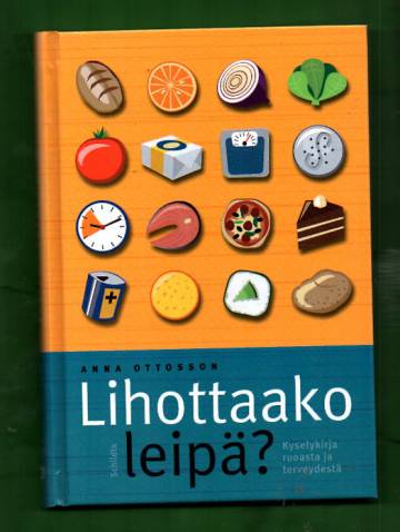 Lihottaako leipä? - Kyselykirja ruoasta ja terveydestä