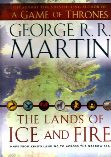 The Lands of Ice and Fire - Maps from King´s Landing to Across the Narrow Sea