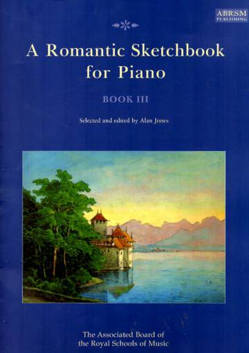 A Romantic Sketchbook for Piano - Book 3: 28 Intermediate pieces composed c. 1830 - c. 1930