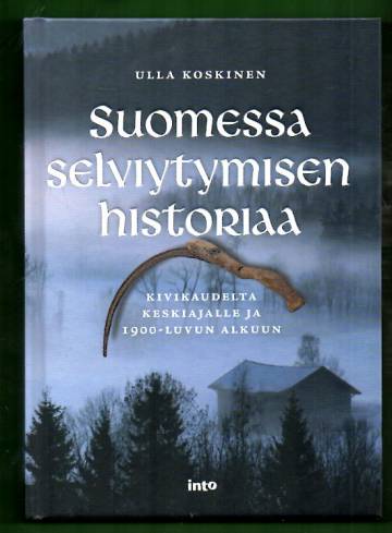 Suomessa selviytymisen historiaa kivikaudelta keskiajalle ja 1900-luvun alkuun