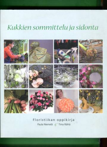 Kukkien sommittelu ja sidonta - Floristiikan oppikirja