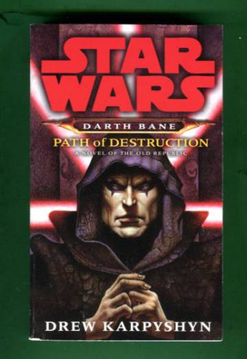 Star Wars - Darth Bane: Path of Destruction - A Novel of the Old Republic