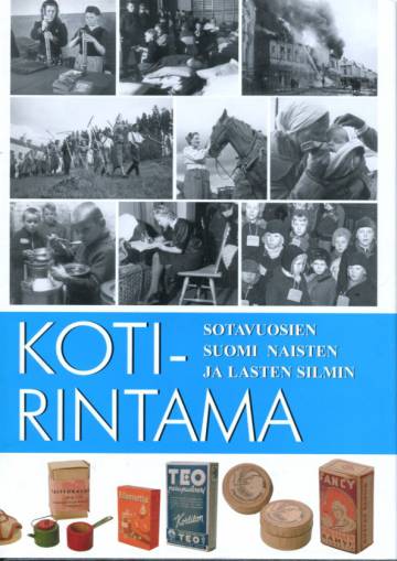 Kotirintama - Sotavuosien Suomi 1939-1945 naisten ja lasten silmin