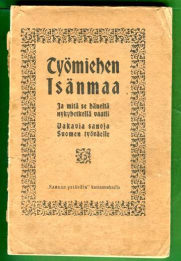 Työmiehen Isänmaa ja mitä se häneltä nykyhetkellä vaatii - Vakavia sanoja Suomen työväelle