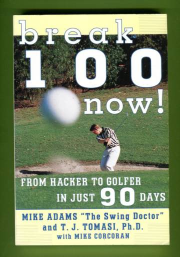 Break 100 Now! - From Hacker to Golfer in Just 90 Days