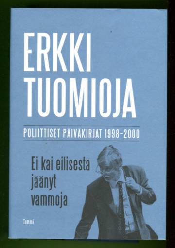 Ei kai eilisestä jäänyt vammoja - Poliittiset päiväkirjat 1998-2000