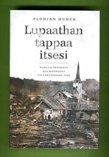 Lupaathan tappaa itsesi - Kansan perikato kolmannessa valtakunnassa 1945