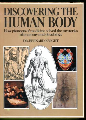 Discovering the Human Body - How Pioneers of Medicine Solved the Mysteries of Anatomy and Physiology