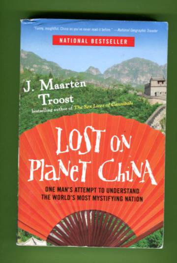 Lost on Planet China - One Man's Attempt to Understand the World's Most Mystifying Nation
