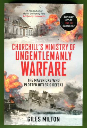 Churchill's Ministry of Ungentlemanly Warfare - The Mavericks Who Plotted Hitler's Defeat