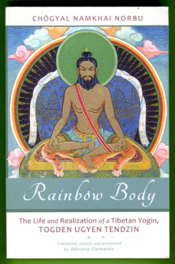 Rainbow Body - The Life and Realization of a Tibetan Yogin, Togden Ugyen Tendzin