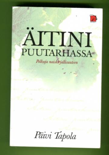 Äitini puutarhassa - Polkuja naiskirjallisuuteen