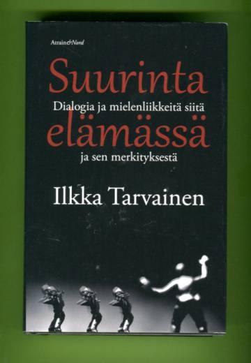 Suurinta elämässä - Dialogia ja mielenliikkeitä siitä ja sen merkityksestä