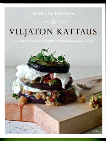 Viljaton kattaus - Upeita makuja gluteenittomista raaka-aineista