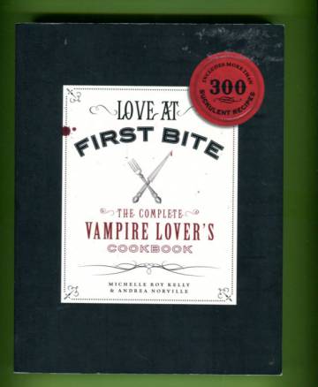 Love at First Bite - The Complete Vampire Lover's Cookbook