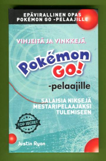 Vihjeitä ja vinkkejä Pokémon Go! -pelaajille - Salaisia niksejä mestaripelaajaksi tulemiseen