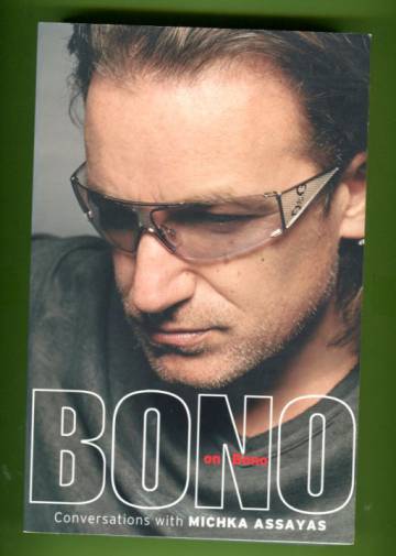 Bono on Bono - Conversations with Michka Assayas