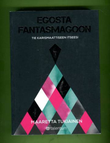 Egosta fantasmagoon - Tie karismaattiseen itseesi