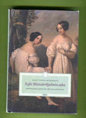 Sofie Munsterhjelmin aika - Aatelisnaisia ja upseereita 1800-luvun Suomessa