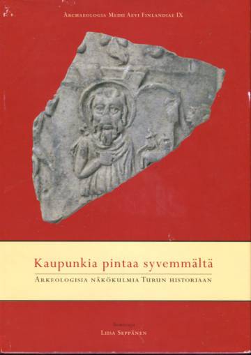 Kaupunkia pintaa syvemmältä - Arkeologisia näkökulmia Turun historiaan