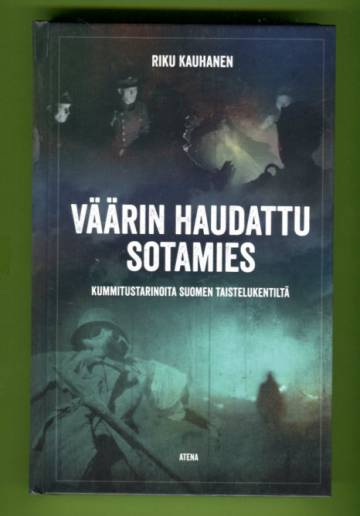 Väärin haudattu sotamies - Kummitustarinoita Suomen taistelukentiltä