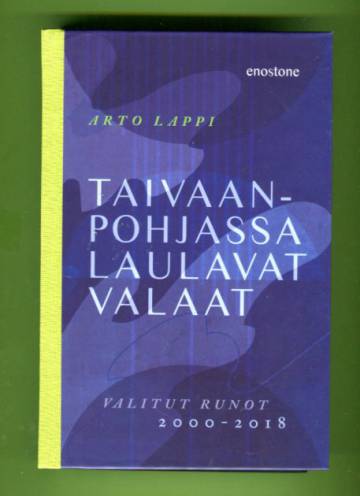 Taivaan pohjassa laulavat valaat - Valitut runot 2000-2018