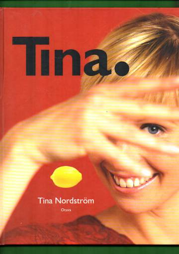 Tina. - 67 tv-ohjelmasta tuttua ruokaohjetta ja monia vinkkejä