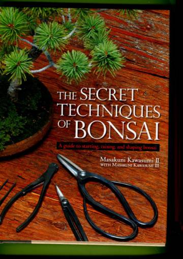The Secret Techniques of Bonsai - A Guide to Starring, Raising, and Shaping Bonsai