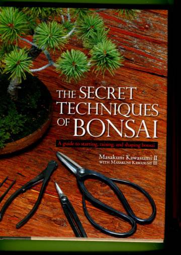 The Secret Techniques of Bonsai - A Guide to Starring, Raising, and Shaping Bonsai